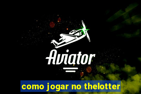 como jogar no thelotter